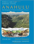 Anahulu: The Anthropology of History in the Kingdom of Hawaii, Volume 1: Historical Ethnography