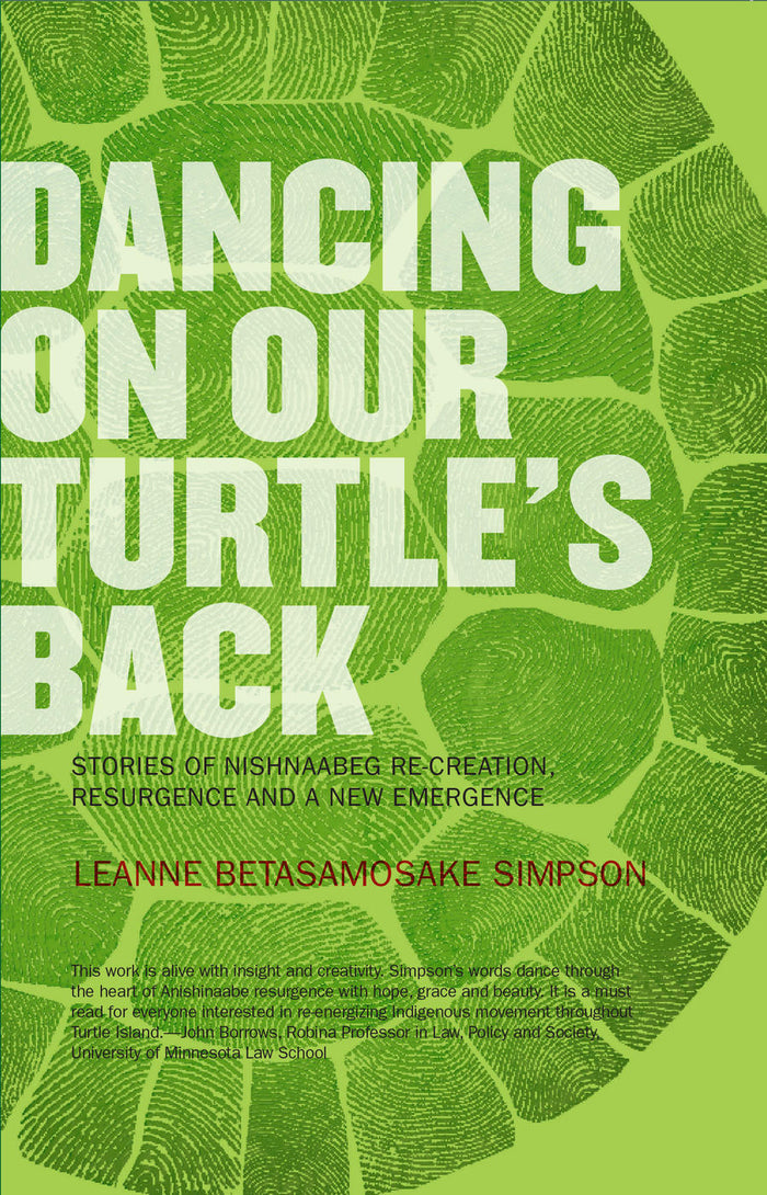 Dancing on Our Turtle's Back: Stories of Nishnaabeg Re-Creation Resurgence and a New Emergence
