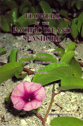 Flowers of the Pacific Island Seashore: A Guide to the Littoral Plants of Hawaiʻi, Tahiti, Samona, Tonga, Cook Islands, Fiji, and Micronesia