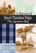 Harvest of Hawaiʻi Plantation Pidgin: The Japanese Way, A