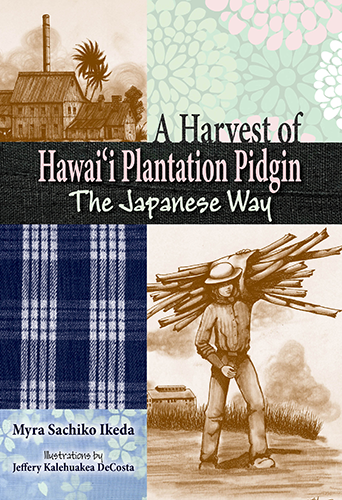 Harvest of Hawaiʻi Plantation Pidgin: The Japanese Way, A