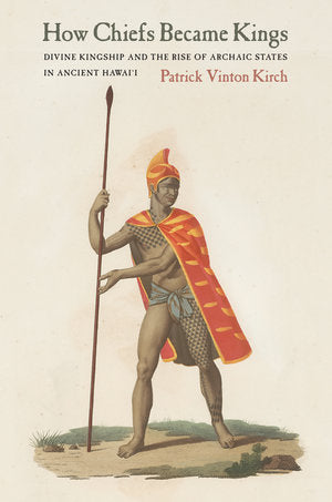 How Chiefs Became Kings: Divine Kingship and the Rise of Archaic States in Ancient Hawaiʻi