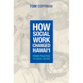How Social Work Changed Hawai'i: From Practice to Social Justice