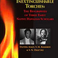 Inextinguishable Torches: The Biographies of Three Early Native Hawaiian Scholars, The