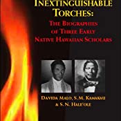 Inextinguishable Torches: The Biographies of Three Early Native Hawaiian Scholars, The