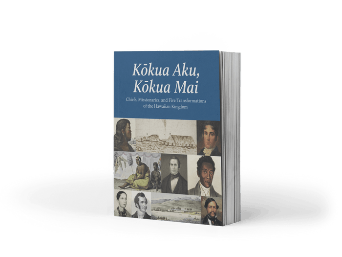 Kōkua Aku, Kōkua Mai: Chiefs, Missionaries, and Five Transformations of the Hawaiian Kingdom