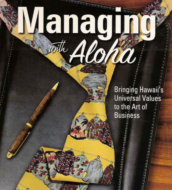 Managing with Aloha: Bringing Hawaii's Universal Values to the Art of Business