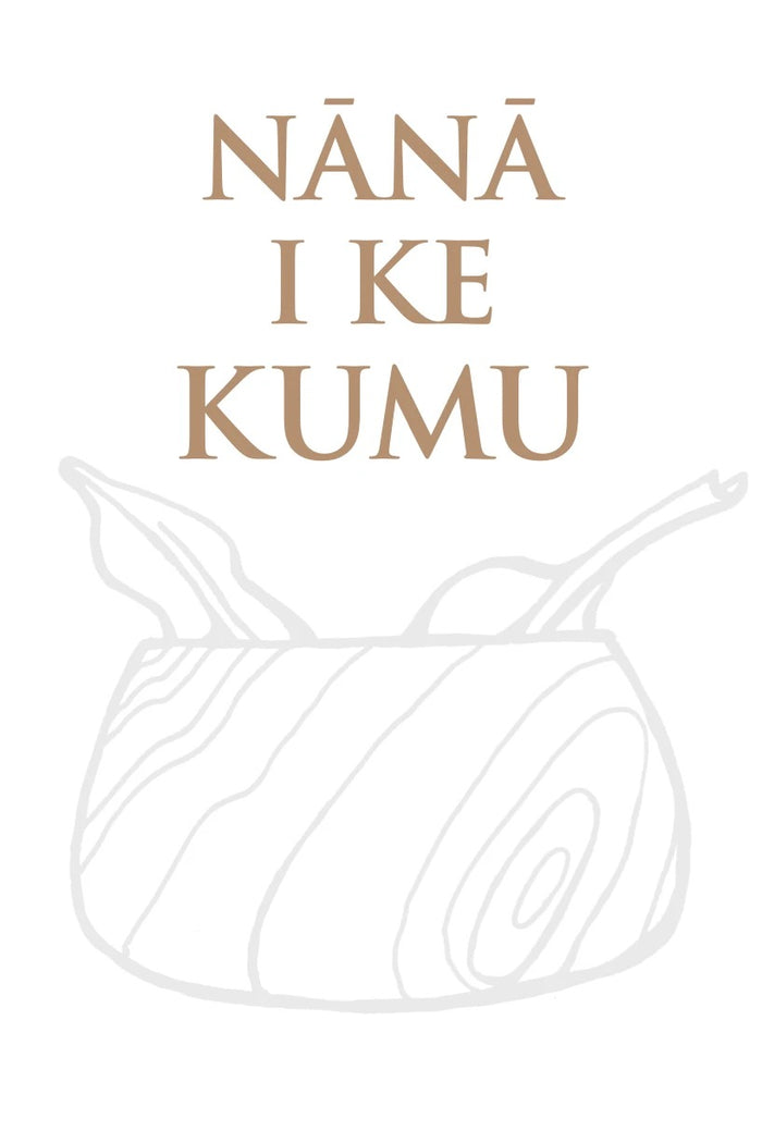 Nānā I Ke Kumu: Look to the Source, Volume III