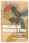 ʻOhuʻohu na Mauna o Eʻeka: Place Names of Maui Komohana