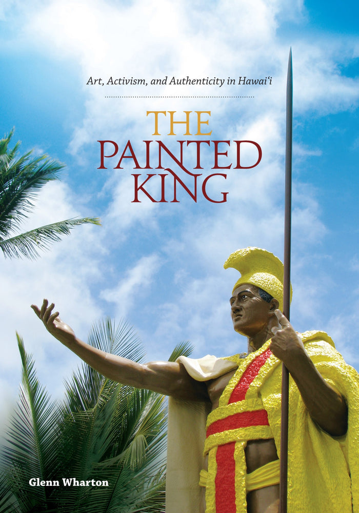Painted King: Art, Activism, and Authenticity in Hawaiʻi, The