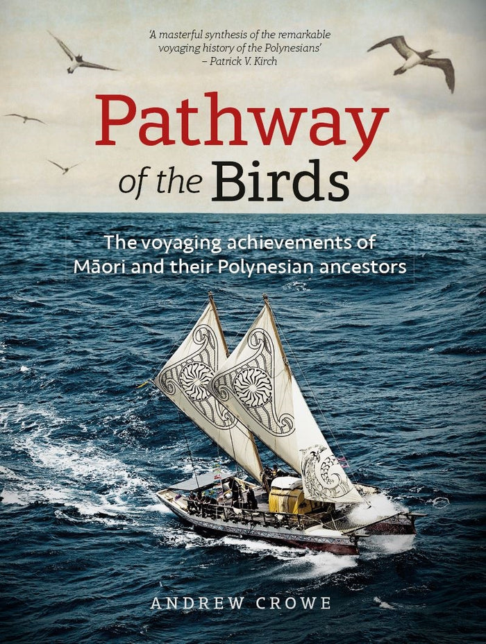 Pathway of the Birds: The voyaging achievements of Māori and their Polynesian ancestors