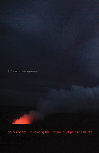 Voices of Fire: Reweaving the Literary Lei of Pele and Hiʻiaka