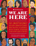 We Are Here: 30 Inspiring Asian Americans and Pacific Islanders Who Have Shaped the United States