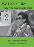 We Had a Life: My Years at Kalaupapa
